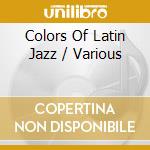 Colors Of Latin Jazz / Various cd