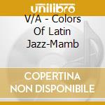 V/A - Colors Of Latin Jazz-Mamb cd