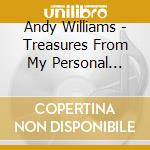 Andy Williams - Treasures From My Personal Collection cd musicale di Andy Williams