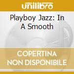 Playboy Jazz: In A Smooth cd