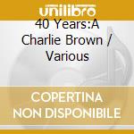 40 Years:A Charlie Brown / Various cd musicale