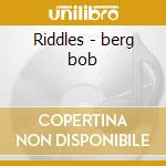Riddles - berg bob cd musicale di Bob Berg