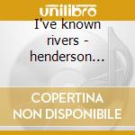 I've known rivers - henderson scott cd
