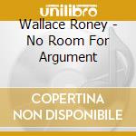 Wallace Roney - No Room For Argument cd musicale di Roney Wallace