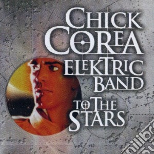 Chick Corea Elektric Band - To The Stars cd musicale di Chick Corea