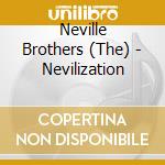 Neville Brothers (The) - Nevilization cd musicale di Neville Brothers
