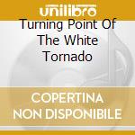 Turning Point Of The White Tornado cd