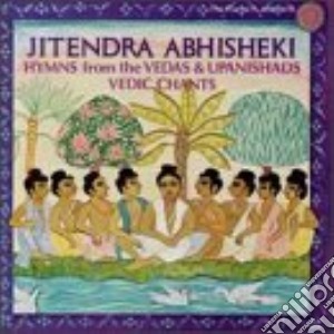 Jitendra Abhisheki - Hymns From The Vedas & Upanishads, Vedic Chants cd musicale di Jitendra Abhisheki