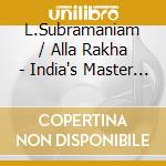L.Subramaniam / Alla Rakha - India's Master Musicians cd musicale di India's Master Musicians: Live