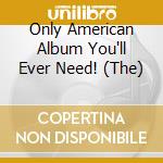 Only American Album You'll Ever Need! (The) cd musicale di Aaron Copland