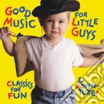 Good Music For Little Guys: Classics For Fun / Various cd