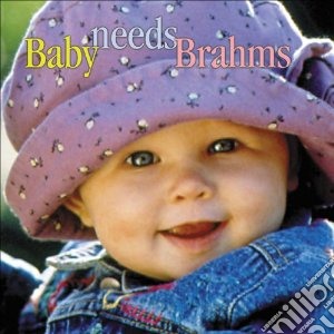 Johannes Brahms - Baby Needs Brahms cd musicale di Johannes Brahms