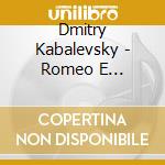 Dmitry Kabalevsky - Romeo E Giulietta (suite Sinfonica Op.56, I Commedianti (suite Op.26) cd musicale di Kabalevsky dmitry b