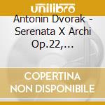 Antonin Dvorak - Serenata X Archi Op.22, Waldesruhe, Nott cd
