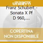 Franz Schubert - Sonata X Pf D 960, Impromptus D 899 N.1, cd