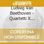 Ludwig Van Beethoven - Quartetti X Archi Vol.4 (integrale) : N.2 cd musicale di BEETHOVEN LUDWIG VAN