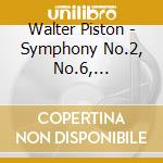 Walter Piston - Symphony No.2, No.6, Sinfonietta cd musicale di Walter Piston