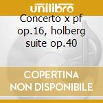Concerto x pf op.16, holberg suite op.40 cd
