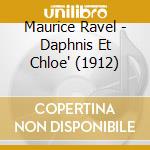 Maurice Ravel - Daphnis Et Chloe' (1912) cd musicale di Maurice Ravel
