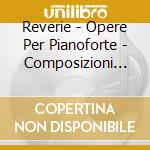 Reverie - Opere Per Pianoforte - Composizioni Di Claude Debussy, Fryderyk Chopin, Franz Liszt, cd