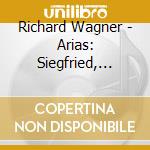 Richard Wagner - Arias: Siegfried, Lohengrin, Tristan cd musicale di Richard Wagner