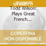 Todd Wilson: Plays Great French Virtuosic Organ Music - Jongen, Langlais, Dupre', Bonnet.. cd
