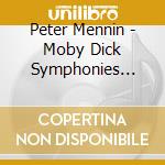 Peter Mennin - Moby Dick Symphonies Nos. 3 & 7 cd