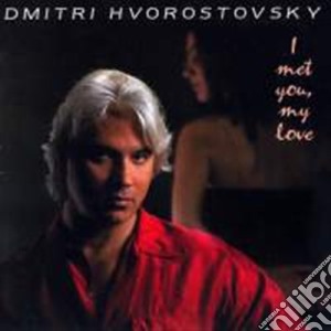 Dmitri Hvorostovsky: I Met You, My Love cd musicale di Artisti Vari
