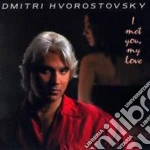 Dmitri Hvorostovsky: I Met You, My Love cd