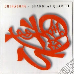 Chinasong: Canti Popolari Cinesi- Shanghai Quartet cd musicale di Miscellanee