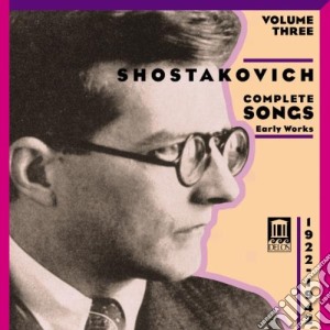 Dmitri Shostakovich - Complete Songs Vol.3 Early Works 1922-1942 cd musicale di Dmitri Sciostakovic