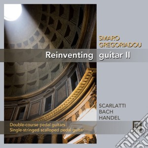 Reinventing Guitar II: Scarlatti, Bach, Handel cd musicale di Smaro Gregoriadou