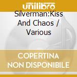 Silverman:Kiss And Chaos / Various cd