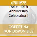 Delos 40Th Anniversary Celebration! cd
