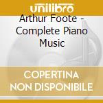 Arthur Foote - Complete Piano Music cd musicale di Arthur Foote