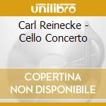 Carl Reinecke - Cello Concerto cd musicale di Carl Reinecke
