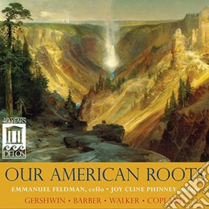 Our American Roots: Music For Cello & Piano - Gershwin, Copland, Barber, Walker cd musicale di Our American Roots: Music For Cello & Piano