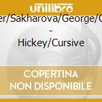 Fisher/Sakharova/George/Clark - Hickey/Cursive cd musicale di Fisher/Sakharova/George/Clark