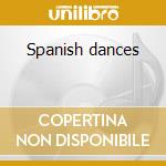 Spanish dances cd musicale di Miscellanee