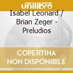 Isabel Leonard / Brian Zeger - Preludios cd
