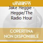 Jake Heggie - Heggie/The Radio Hour cd musicale di John Alexander Singers