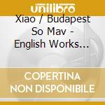 Xiao / Budapest So Mav - English Works For Viola & Orchestra cd musicale di Xiao / Budapest So Mav