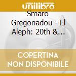 Smaro Gregoriadou - El Aleph: 20th & 21th Century cd