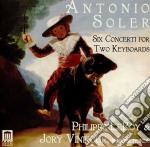 Antonio Soler - Six Concerti For Two Keyboards