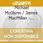 Michael McGlynn / James MacMillan - Celtic Mass / Mass cd musicale di Taylor Festival Choir/Taylor
