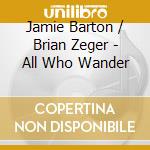 Jamie Barton / Brian Zeger - All Who Wander cd musicale di Antonin Dvorak