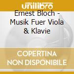 Ernest Bloch - Musik Fuer Viola & Klavie cd musicale di Ernest Bloch