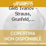 Gleb Ivanov - Strauss, Grunfeld, Liszt, Schubert, Respighi cd