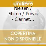 Nielsen / Shifrin / Purvis - Clarinet Concerto / Chamber Music With Clarinet cd musicale di Nielsen / Shifrin / Purvis