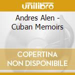 Andres Alen - Cuban Memoirs cd musicale di Alen / Villaverde